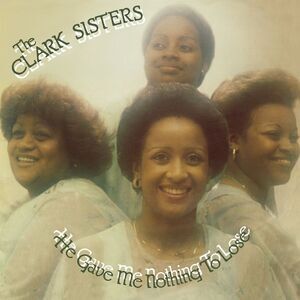 The Clark Sisters - He Gave Me Nothing To Lose  LP LP